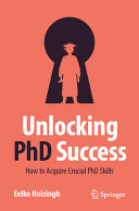 Unlocking Phd Success How To Acquire Crucial Phd Skills 1st Edition Eelko Huizingh