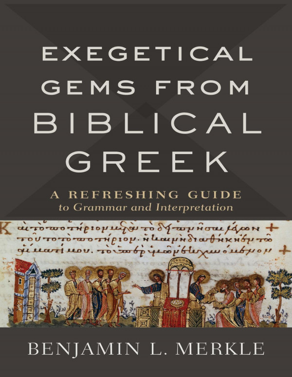 Exegetical Gems From Biblical Greek Benjamin L Merkle
