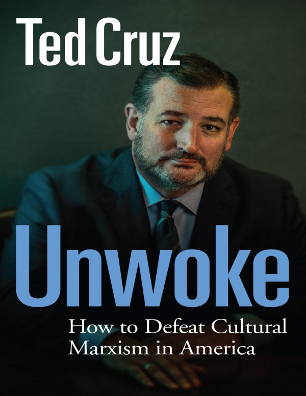 Unwoke How To Defeat Cultural Marxism In America Ted Cruz