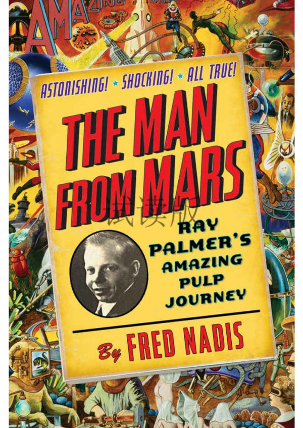 Man From Mars Ray Palmers Amazing Pulp Journey The Fred Nadis