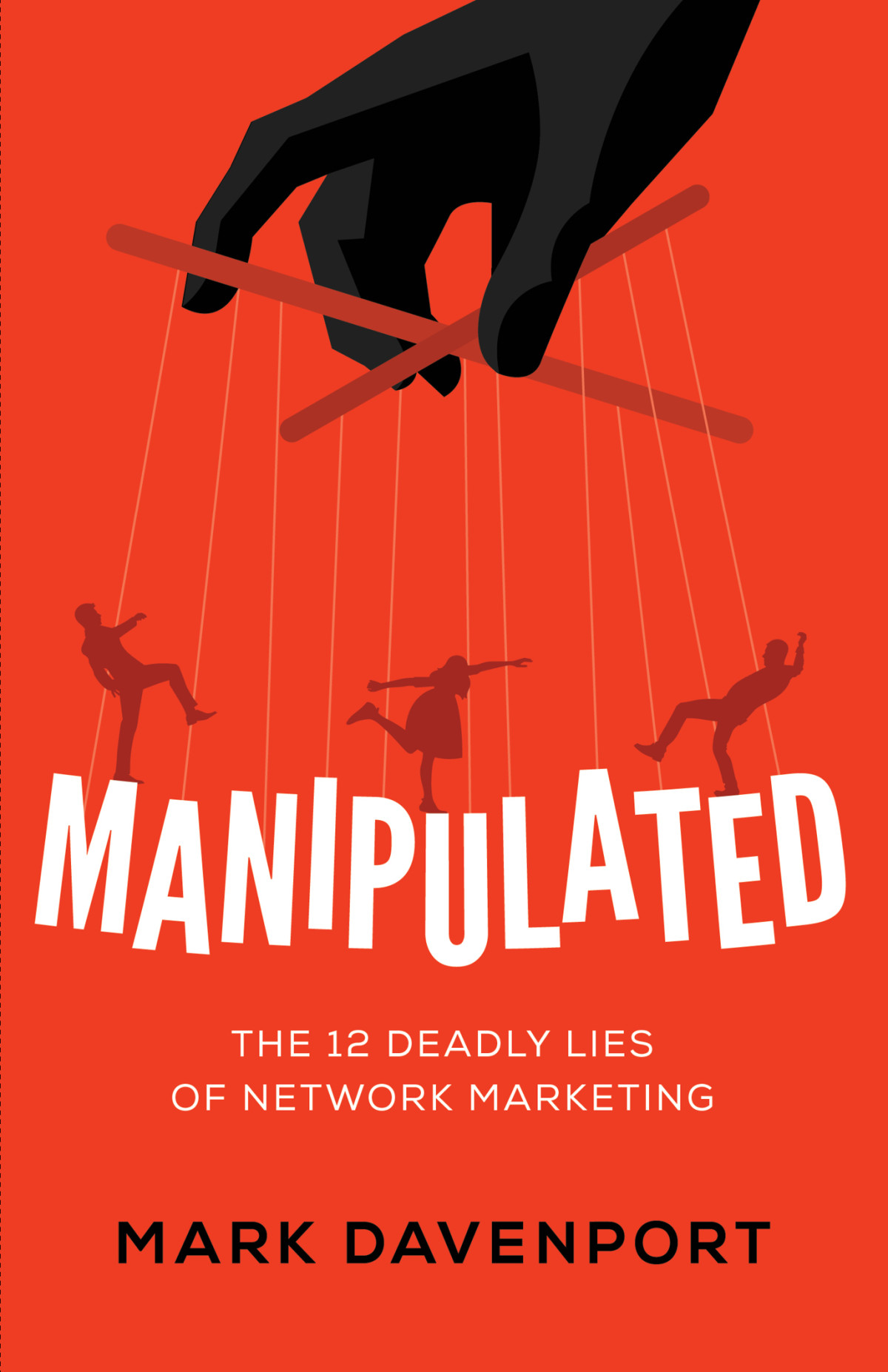 Manipulated The 12 Deadly Lies Of Network Marketing Mark Davenport