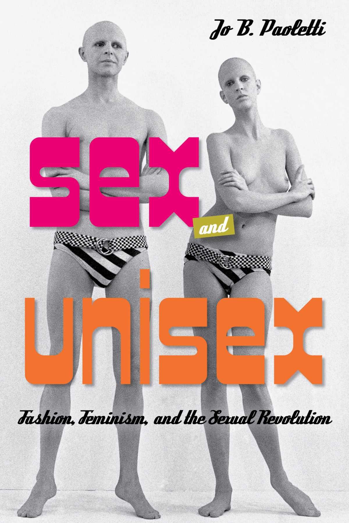 Sex And Unisex Fashion Feminism And The Sexual Revolution Jo B Paoletti