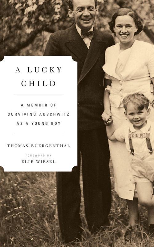 A Lucky Child A Memoir Of Surviving Auschwitz As A Young Boy Thomas Buergenthal