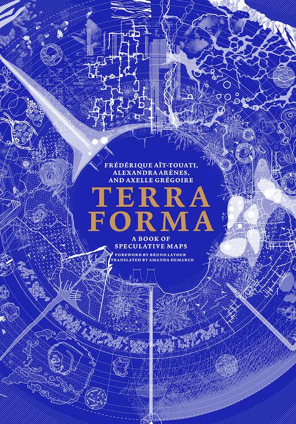 Terra Forma A Book Of Speculative Maps Frdrique Attouati