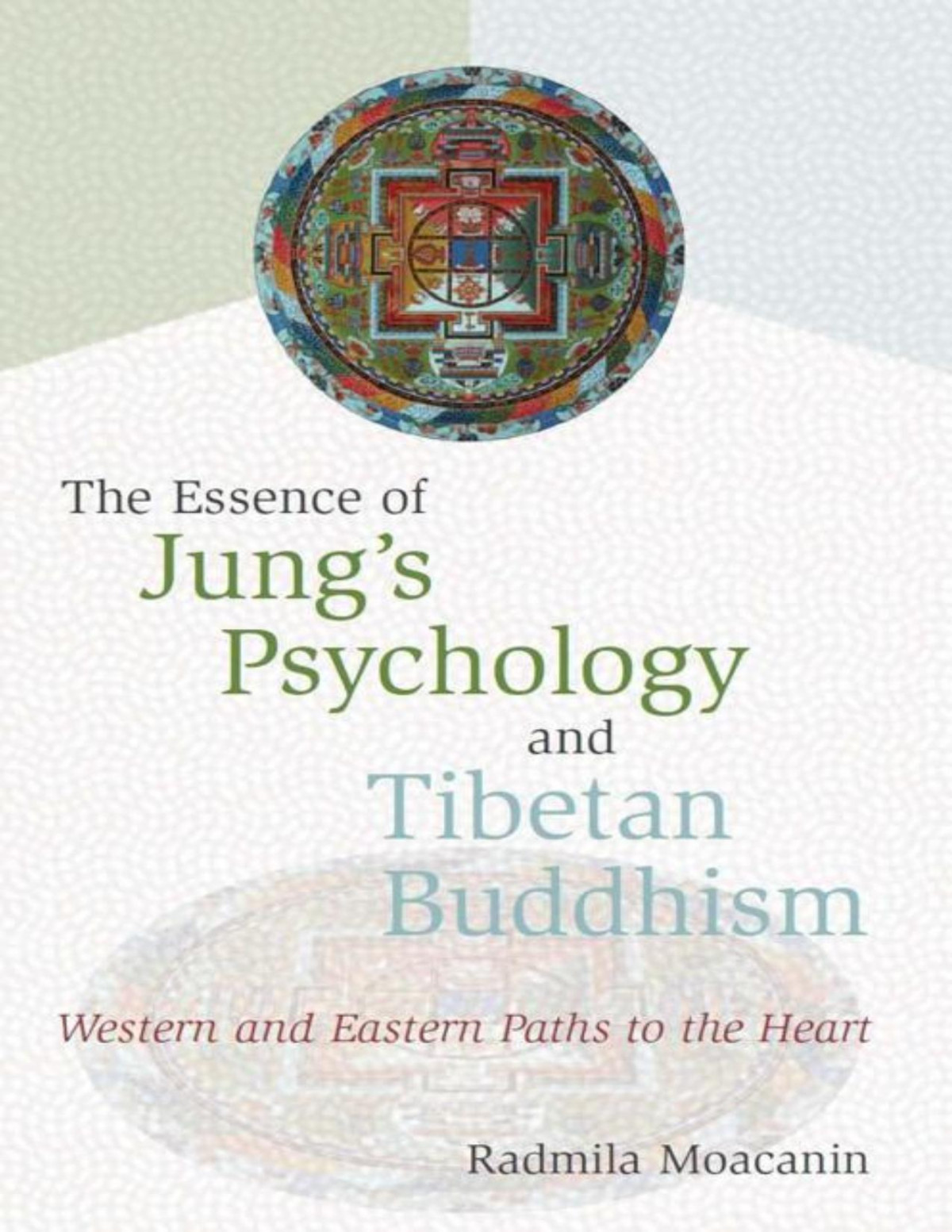 The Essence Of Jungs Psychology And Tibetan Buddhism Western And Eastern Paths To The Heart Radmila Moacanin