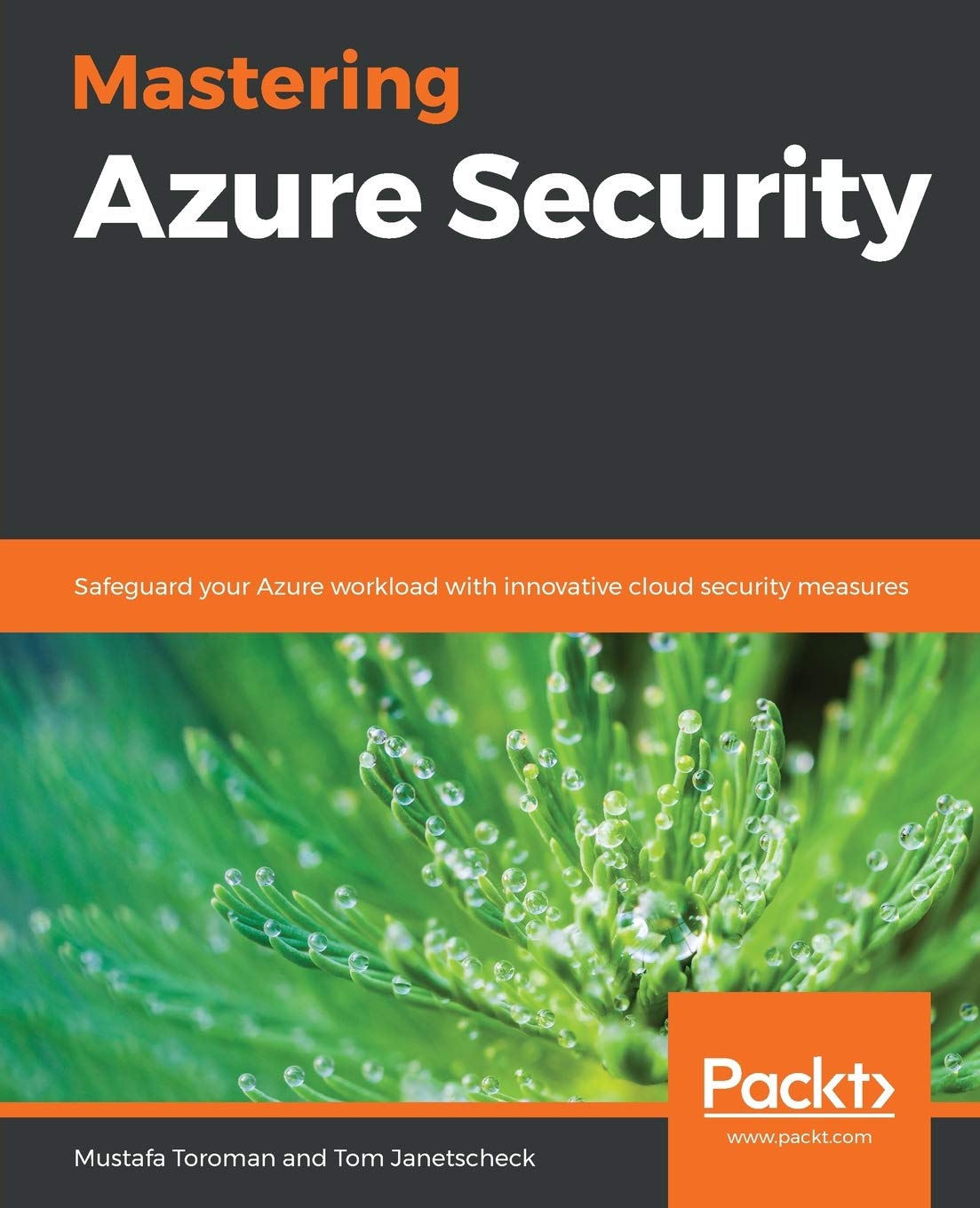Mastering Azure Security Safeguard Your Azure Workload With Innovative Cloud Security Measures 1st Edition Mustafa Toroman
