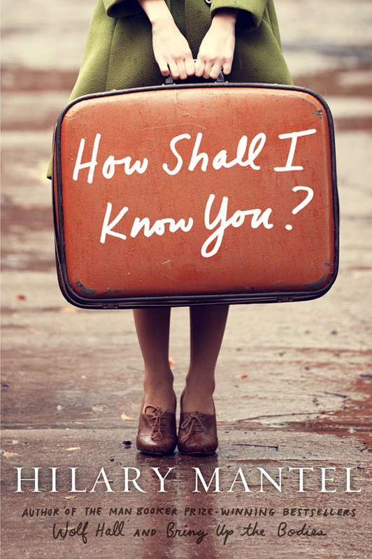 How Shall I Know You Hilary Mantel