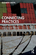 Connecting Practices Large Topics In Society And Social Theory 1 Elizabeth Shove