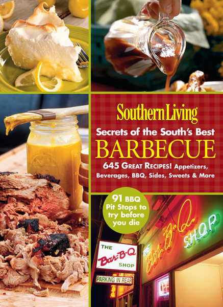 Secrets Of The Souths Best Barbecue 645 Great Recipes Appetizers Beverages Bbq Sides Sweets More The Editors Of Southern Living