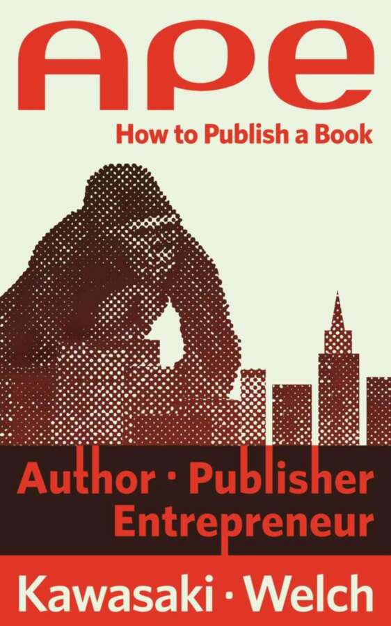 Ape Author Publisher Entrepreneurhow To Publish A Book Guy Kawasaki Shawn Welch