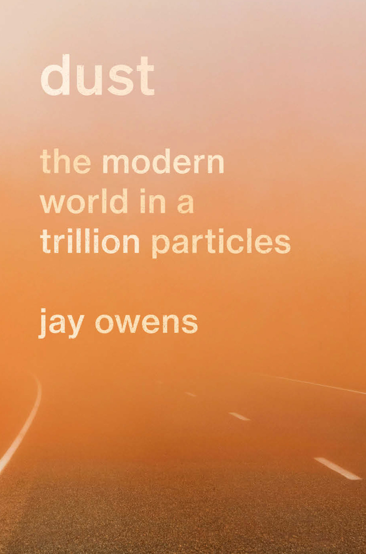 Dust The Modern World In A Trillion Particles Jay Owens