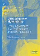 Diffracting New Materialisms Emerging Methods In Artistic Research And Higher Education Annouchka Bayley