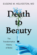 Death To Beauty The Transformative History Of Botox Eugene M Helveston