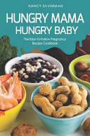 Hungry Mama Hungry Baby The Easytofollow Pregnancy Recipe Cookbook Nancy Silverman