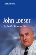 John Loeser The Man Who Reimagined Pain Jane C Ballantyne