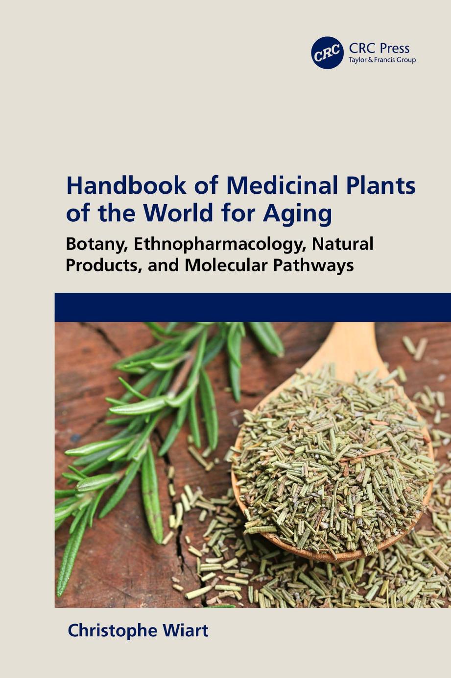 Handbook Of Medicinal Plants Of The World For Aging Botany Ethnopharmacology Natural Products And Molecular Pathways Christophe Wiart