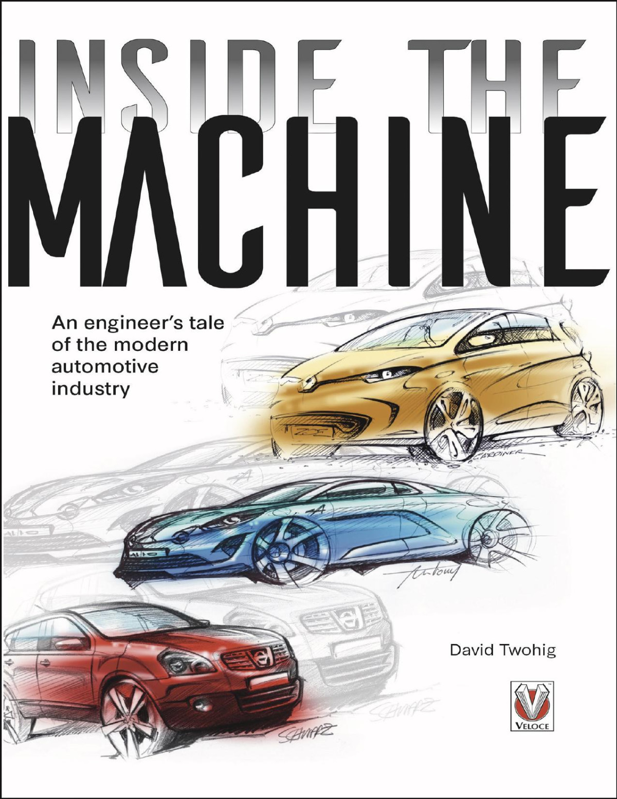Inside The Machine An Engineers Tale Of The Modern Automotive Industry David Twohig