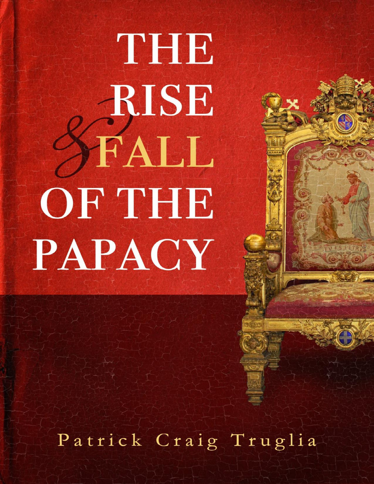 The Rise And Fall Of The Papacy An Orthodox Perspective Patrick Craig Truglia