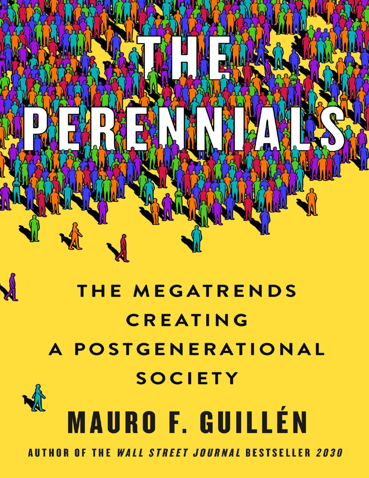 The Perennials The Megatrends Creating A Postgenerational Society Mauro F Guilln