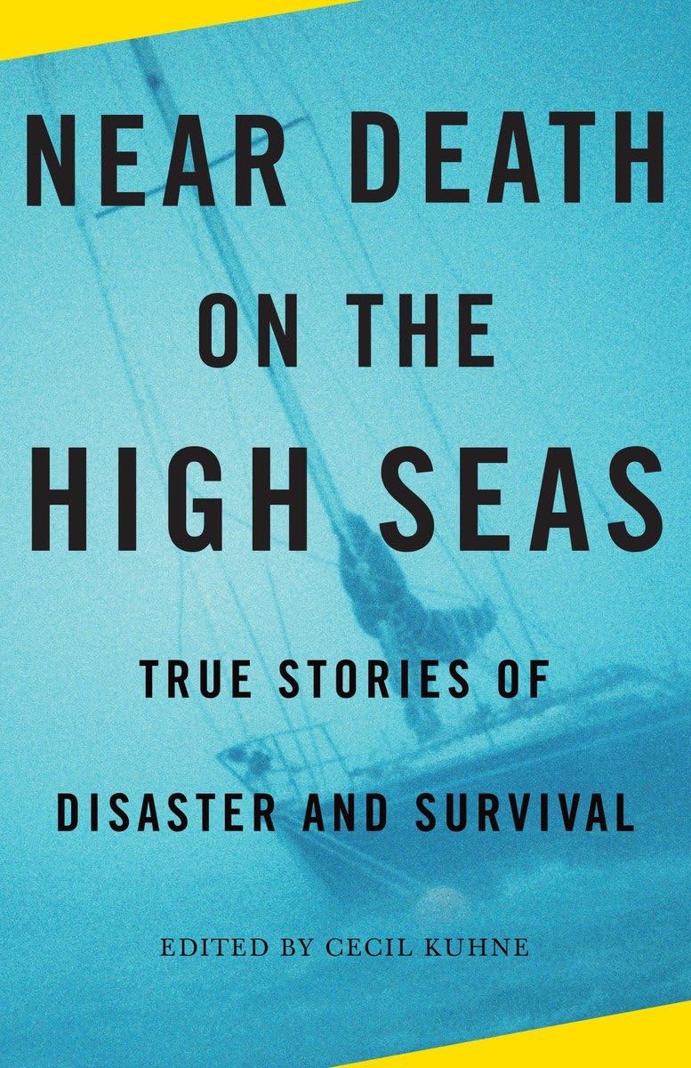 Near Death On The High Seas True Stories Of Disaster And Survival Cecil Kuhne