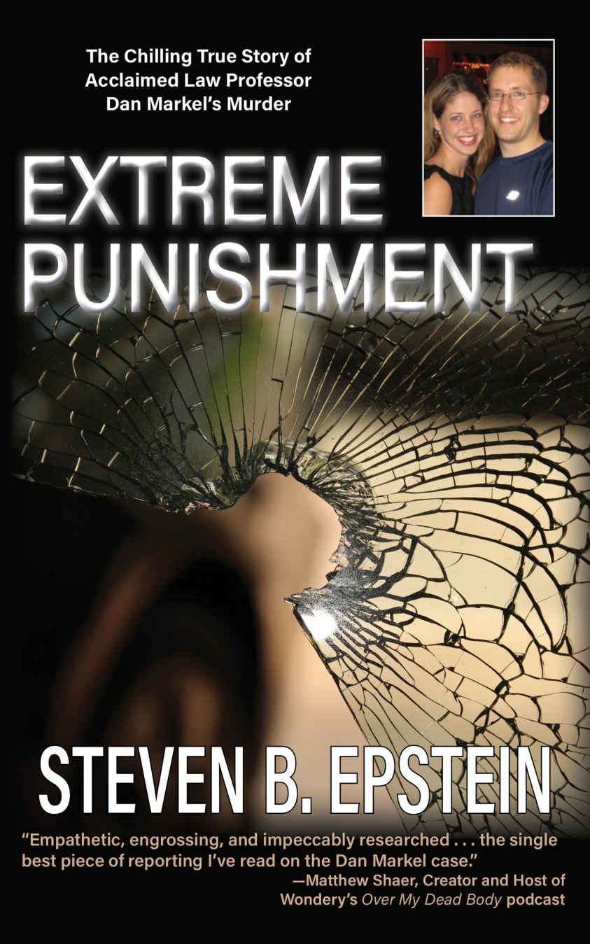 Extreme Punishment The Chilling True Story Of Acclaimed Law Professor Dan Markels Murder Steven B Epstein