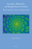 Sexuality Maternity And Reproductive Futures Womens Speculative Fiction In Contemporary Japan Kazue Harada