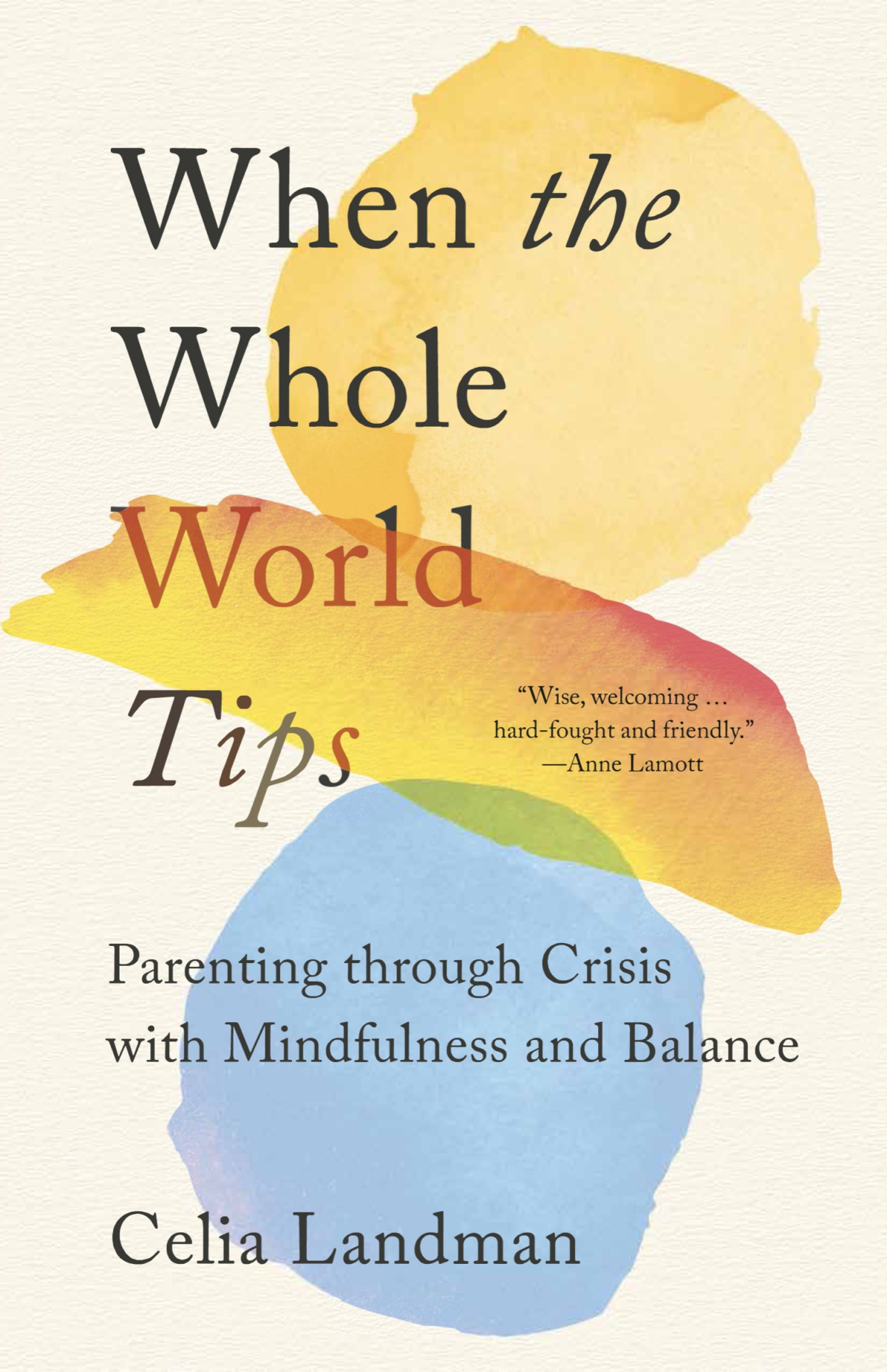 When The Whole World Tips Parenting Through Crisis With Mindfulness And Balance Celia Landman