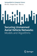 Securing Unmanned Aerial Vehicle Networks Models And Algorithms Bin Duo