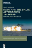 Nato And The Baltic Approaches 19491989 When Perception Was Reality Peter Bogason