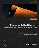 Pentesting Active Directory And Windowsbased Infrastructure A Comprehensive Practical Guide To Penetration Testing Microsoft Infrastructure 1st Edition Denis Isakov