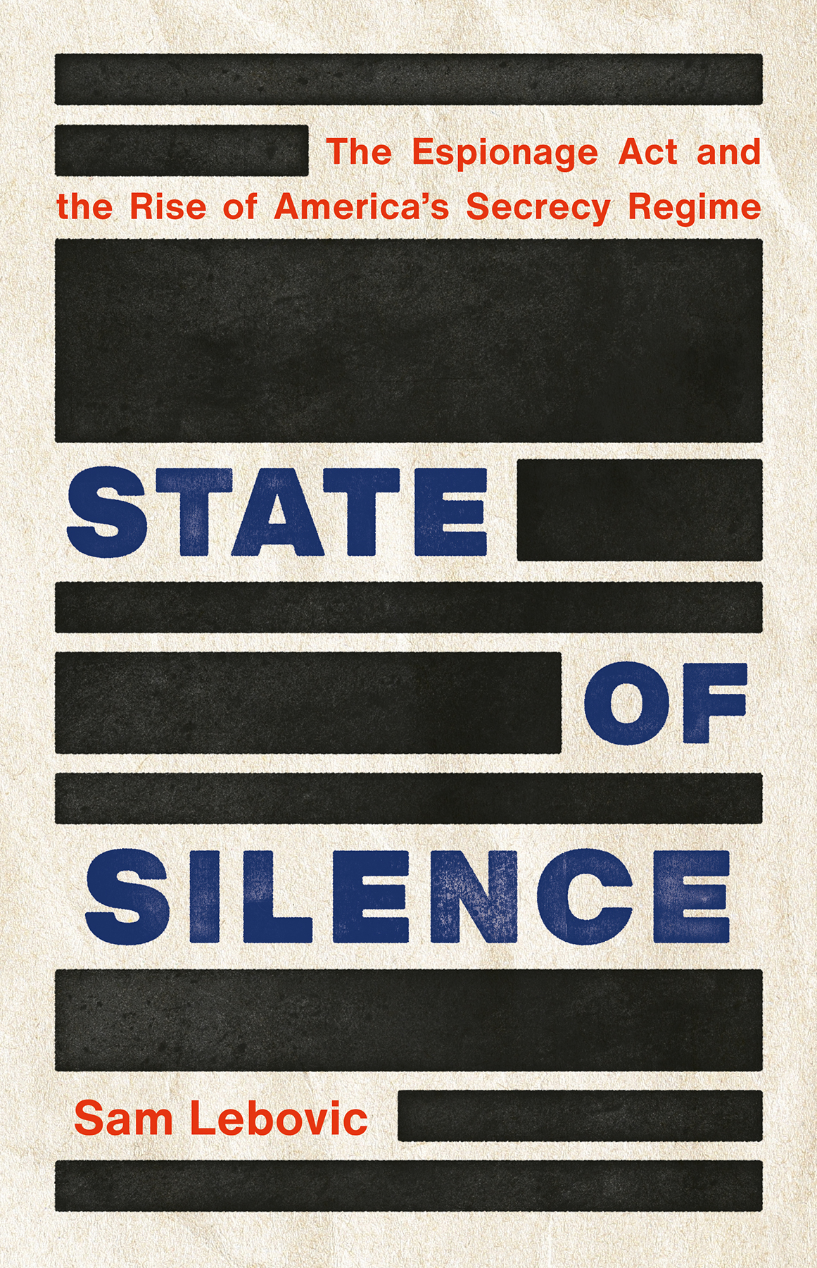 State Of Silence The Espionage Act And The Rise Of Americas Secrecy Regime 1st Edition Sam Lebovic