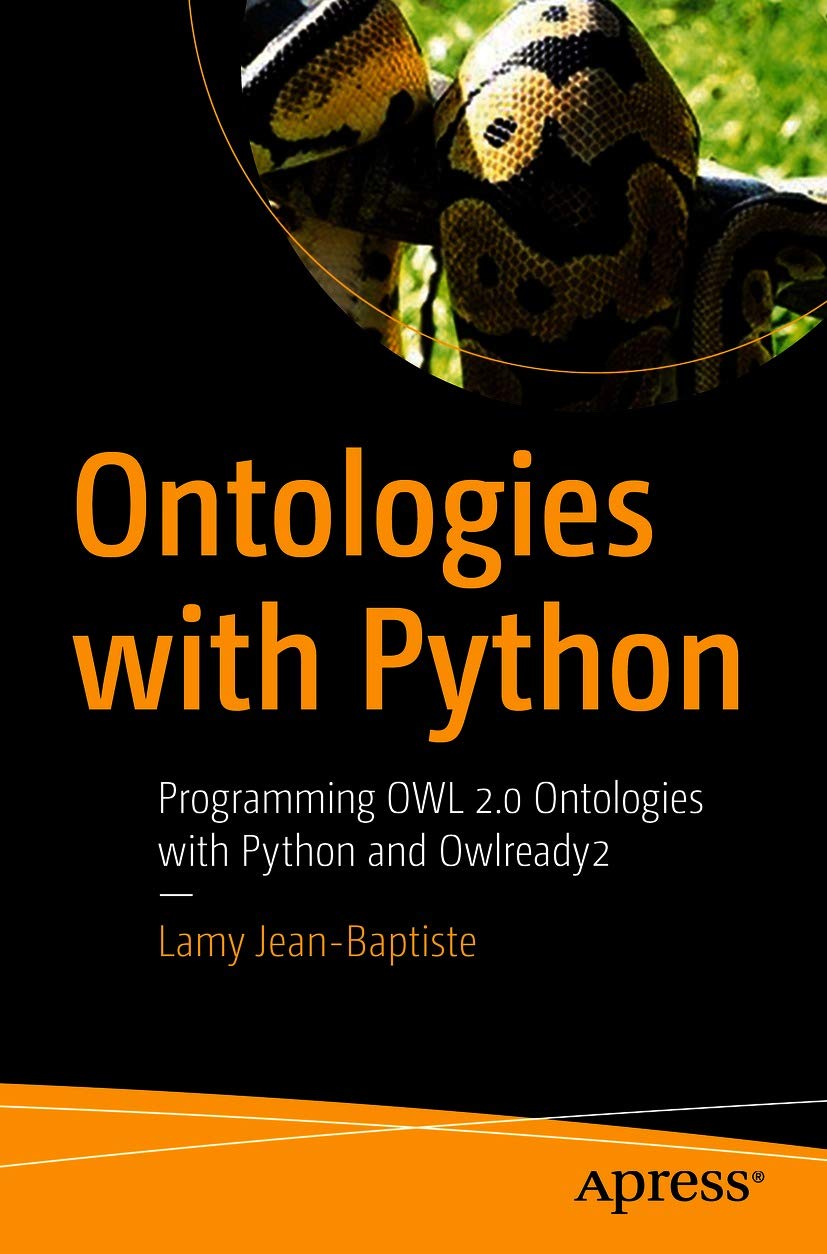 Ontologies With Python Programming Owl 20 Ontologies With Python And Owlready2 1st Edition Lamy Jeanbaptiste