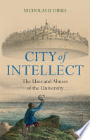 City Of Intellect The Uses And Abuses Of The University Nicholas B Dirks
