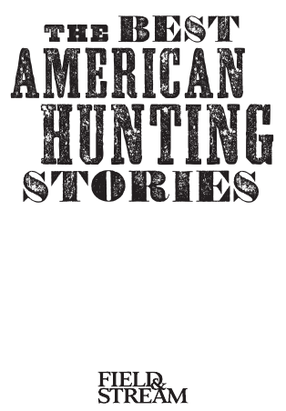 The Best American Hunting Stories Field Stream Anthony Licata