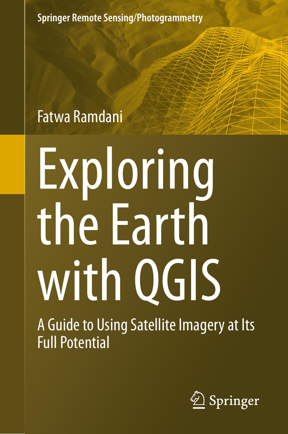 Exploring The Earth With Qgis A Guide To Using Satellite Imagery At Its Full Potential Fatwa Ramdani