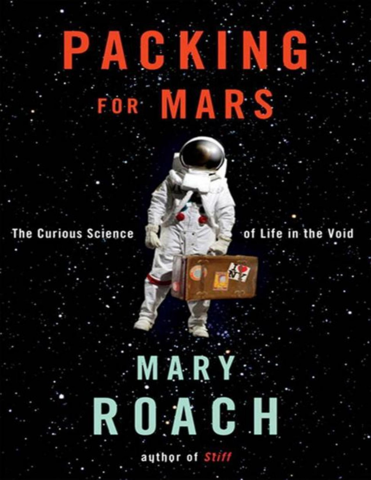 Packing For Mars The Curious Science Of Life In The Void Mary Roach