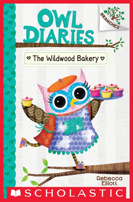 The Wildwood Bakery A Branches Book Owl Diaries 7 Rebecca Elliott