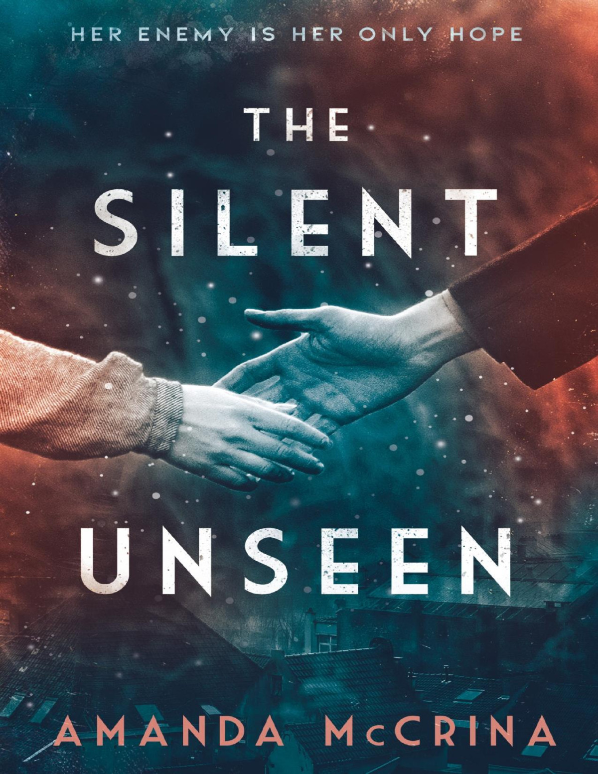 The Silent Unseen A Novel Of World War Ii Amanda Mccrina