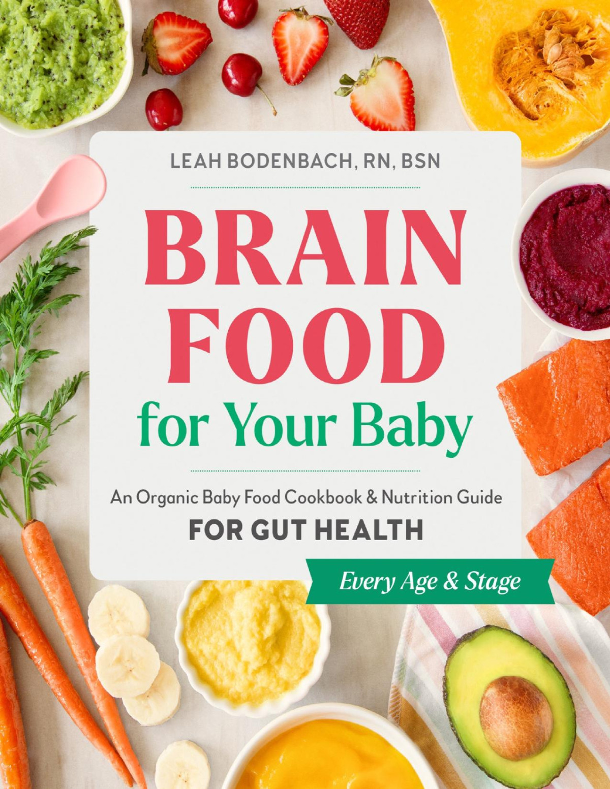 Brain Food For Your Baby An Organic Baby Food Cookbook And Nutrition Guide For Gut Health Leah Bodenbach Rn