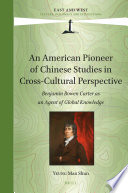 An American Pioneer Of Chinese Studies In Crosscultural Perspective Benjamin Bowen Carter As An Agent Of Global Knowledge Man Shun Yeung
