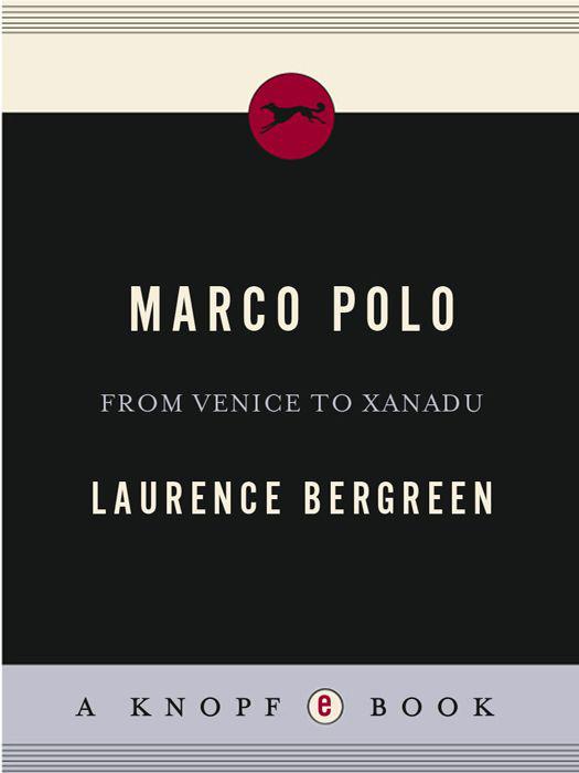 Marco Polo From Venice To Xanadu Laurence Bergreen