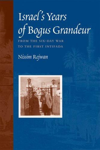 Israels Years Of Bogus Grandeur From The Sixday War To The First Intifada Rejwan