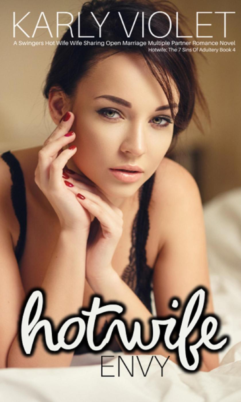 Hotwife Envy A Swingers Hot Wife Wife Sharing Open Marriage Multiple Partner Romance Novel Hotwife The 7 Sins Of Adultery Karly Violet