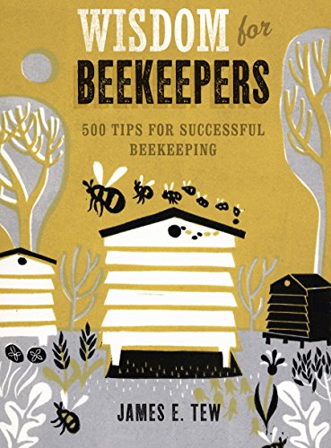 Wisdom For Beekeepers 500 Tips For Successful Beekeeping Illustrated Tew