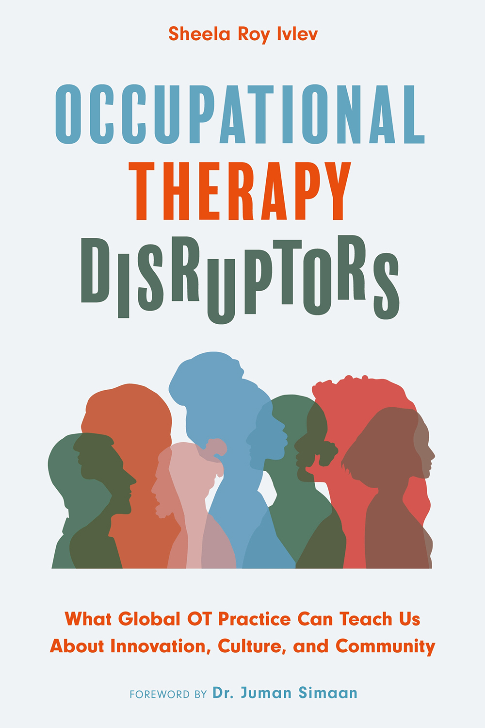 Occupational Therapy Disruptors What Global Ot Practice Can Teach Us About Innovation Culture And Community Sheela Roy Ivlev