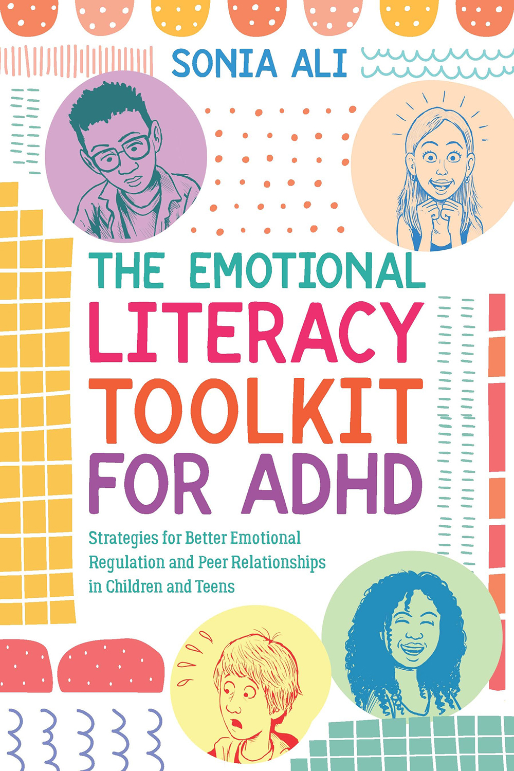 The Emotional Literacy Toolkit For Adhd Strategies For Better Emotional Regulation And Peer Relationships In Children And Teens Sonia Ali