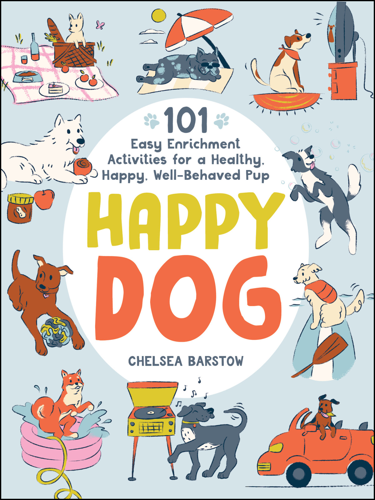 Happy Dog 101 Easy Enrichment Activities For A Healthy Happy Wellbehaved Pup Chelsea Barstow