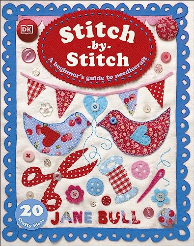 Stitch By Stitch A Beginners Guide To Needlecraft 2023 Edition 2023 Edition Jane Bull