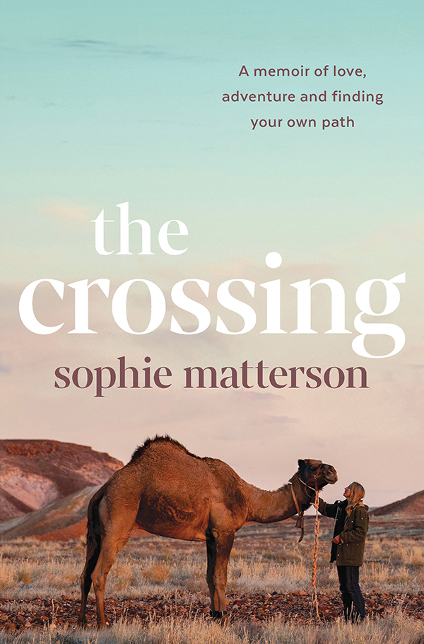 The Crossing A Memoir Of Love Adventure And Finding Your Own Path 1st Edition Sophie Matterson