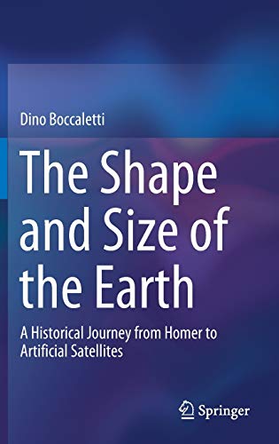 The Shape And Size Of The Earth A Historical Journey From Homer To Artificial Satellites 1st Ed 2019 Dino Boccaletti